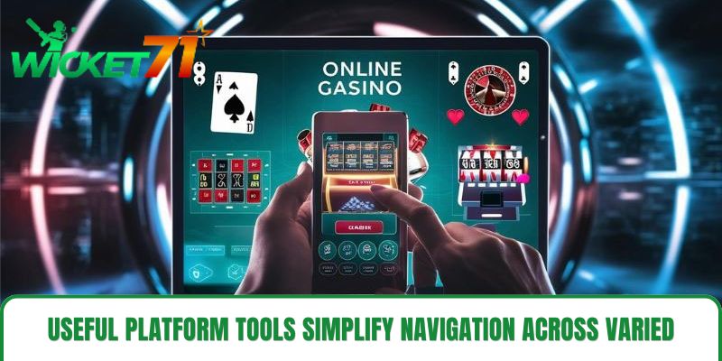 Useful platform tools simplify navigation across varied activities Useful platform tools simplify navigation across varied activities
